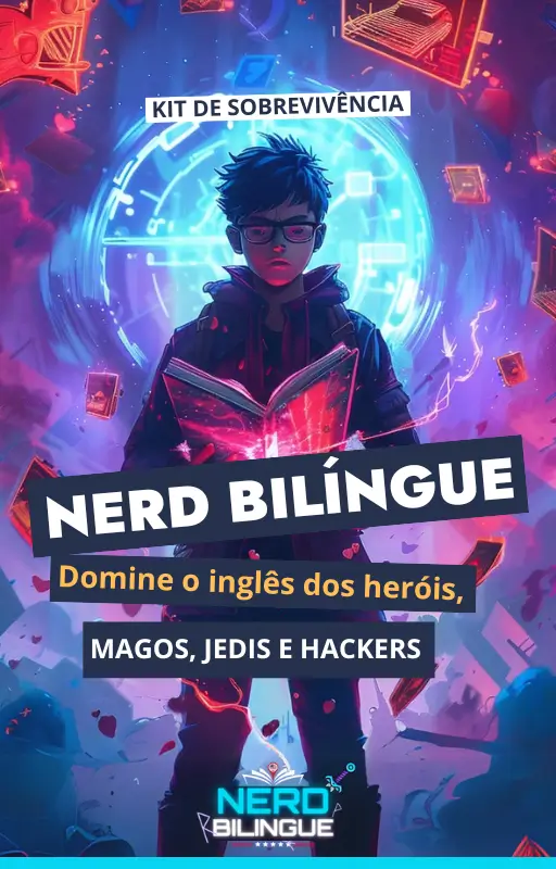 Kit de Sobrevivência Nerd Bilíngue — um guia intergaláctico, mágico e heroico para dominar o inglês