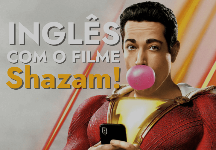 Inglês com Filme Shazam!
